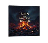 ESTE Impression sur toile avec citations de motivation Burn for Something Bigger Art moderne 30 x 30 cm