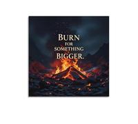 ESTE Impression sur toile avec citations de motivation Burn for Something Bigger Art moderne 30 x 30 cm