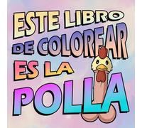 Este libro de colorear es la polla: Da color a los penes mas divertidos