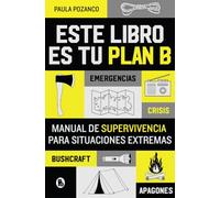 Este libro es tu plan B: Manual de supervivencia para situaciones extremas
