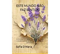 ESTE MUNDO NÃO FAZ SENTIDO: A Divina Comédia Humana (e tudo o que a gente entendeu errado no caminho)