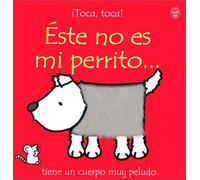 Este No Es Mi Perrito: Tiene Un Cuerpo Muy Peludo (Toca, Toca!) (Spanish Edition)