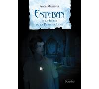 Esteban et le Secret de la Pierre de Lune - Anne Martinez - Persee - broché - Roman
