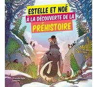 Estelle et Noé à la découverte de la Préhistoire Christophe Mallet (Auteur), Camouche (Illustration)