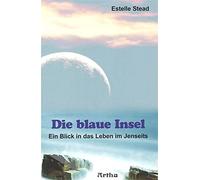 Estelle Stead Die blaue Insel: Ein Blick in das Leben im Jenseits (Poche)