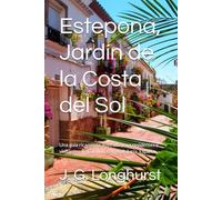 Estepona, Jardín de la Costa del Sol: Una guía ricamente ilustrada para residentes y visitantes de Estepona, en Andalucía, España.