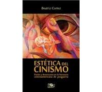 Estetica Del Cinismo / Aesthetics Of Cynicism: Pasion Y El Desencanto En La Literatura Centroamericana De Posguerra / The Passion And Disenchantment In Postwar American Literature