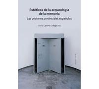 Estéticas de la arqueología de la memoria: Las prisiones provinciales españolas