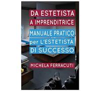 Estetista Imprenditrice, manuale pratico per l'estetista di successo