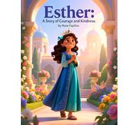 Esther: A Story of Courage and Kindness : A Faith-Based Bible Story for Children Ages 2-8.: “Christian children’s book about kindness, courage, and God’s plan | Moral bedtime story for kids.”