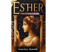 Esther: A Tale Of Courage & Destiny (Wisdom Tales: Timeless Morals From The Bible)