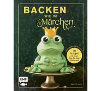 Esther Bange Backen wie im Märchen: 50 Motivtorten-Rezepte von Schneewit (Relié)