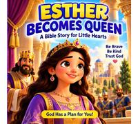 Esther Becomes Queen: A Bible Story for Little Hearts