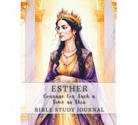 Esther: Courage for Such a Time as This Bible Study Journal
