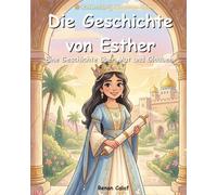 Esther - Die mutige Königin: Eine biblische Kindergeschichte über Mut und Bestimmung - ein leicht lesbares Bilderbuch