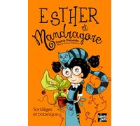 Esther et Mandragore - Tome 3 - Esther et Mandragore Sortilèges et botanique - Sophie Dieuaide - Talents Hauts - broché - Roman cadet dès 6 ans