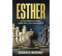 Esther: If You Remain Silent... (And Why You Shouldn't)