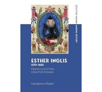 Esther Inglis, 1570-1624: Franco-Scottish Creative Woman