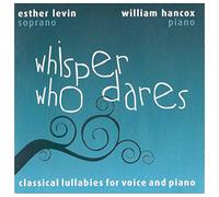 Esther Levin and William Hancox - Whisper Who Dares - Classical Lullabies for Voice and Piano