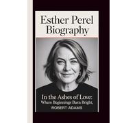 ESTHER PEREL: IN THE ASHES OF LOVE: WHERE BEGINNINGS BURN BRIGHT