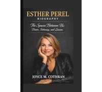 ESTHER PERREL: THE SPACES BETWEEN US: DESIRE, INTIMACY, AND LESSONS