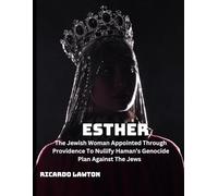 Esther: The Jewish Woman Appointed Thtough Providence To Nullify Haman's Genocide Plan Against The Jews