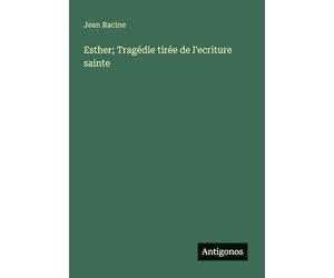 Esther; Tragédie tirée de l'ecriture sainte