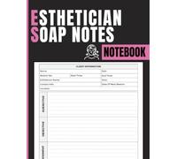 Esthetician SOAP Notes Notebook: Document Client Consultations, Skin Assessments, Treatment Plans and Progress Notes for Estheticians and Skincare Professionals