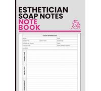 Esthetician SOAP Notes Notebook: Document Skin Conditions, Treatment Sessions, Client Progress and Care Recommendations for Estheticians, Facial Therapists and Med Spa Professionals