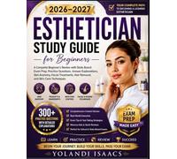 ESTHETICIAN STUDY GUIDE FOR BEGINNERS 2026-2027: A Complete Beginner's Review of State Board Exam Prep, Skin Anatomy, Infection Control,Facial Treatments, Hair Removal, Skin Care Techniques, and Prac