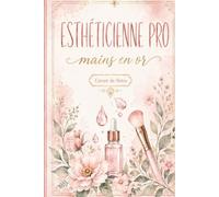 Esthéticienne Pro, Mains en Or - Carnet de Notes Humoristique pour Esthéticienne: Journal ligné 110 pages, idée cadeau originale pour esthéticienne, institut de beauté ou spa