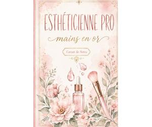 Esthéticienne Pro, Mains en Or - Carnet de Notes Humoristique pour Esthéticienne: Journal ligné 110 pages, idée cadeau originale pour esthéticienne, institut de beauté ou spa