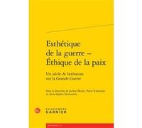 Esthétique de la guerre - Éthique de la paix Didier Alexandre (Collection dirigée par), Pierre Schoentjes (Editeur du volume), Jochen Mecke (Editeur du volume), Anne-Sophie Donnarieix (Editeur du volu