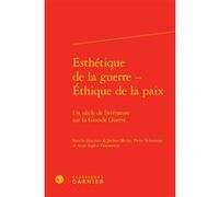 Esthétique de la guerre - Éthique de la paix Pierre Schoentjes (Editeur du volume), Didier Alexandre (Collection dirigée par), Jochen Mecke (Editeur du volume), Anne-Sophie Donnarieix (Editeur du volu