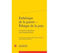 Esthétique de la guerre - Éthique de la paix Didier Alexandre (Collection dirigée par), Pierre Schoentjes (Editeur du volume), Jochen Mecke (Editeur du volume), Anne-Sophie Donnarieix (Editeur du volu