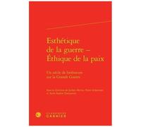 Esthétique De La Guerre - Ethique De La Paix - Un Siècle De Littérature Sur La Grande Guerre