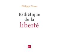 Esthétique de la liberté - Philippe Nemo - Puf - broché - Essai