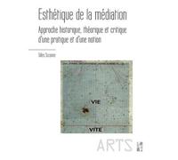 Esthétique De La Médiation - Approche Historique, Théorique Et Critique D'une Pratique Et D'une Notion