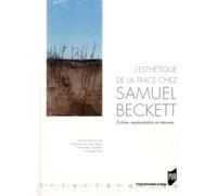 Esthetique de la trace chez samuel beckett Ecriture, représentation et mémoire - Pur - Presses Universitaires Rennes - broché - Essai