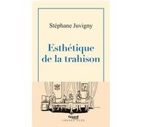 Esthétique de la trahison Stéphane Juvigny (Auteur)