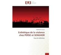 Esthétique de la violence chez PERSE et SENGHOR Abdellatif El azouzi (Auteur)