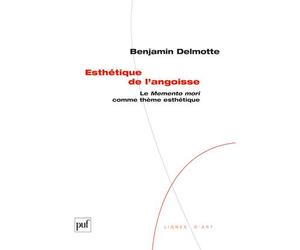 Esthétique de l'angoisse Le Memento mori comme thème esthétique - Benjamin Delmotte - Puf - broché - Essai