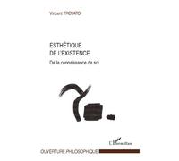 Esthétique de l'existence De la connaissance de soi - Vincent Trovato - L'harmattan - broché - Essai