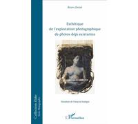 Esthétique de l'exploitation photographique de photos déjà existantes - Bruno Zorzal - L'harmattan - broché - Essai