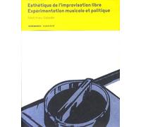 Esthétique de l'improvisation libre: Expérimentation musicale et politique