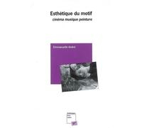 Esthétique Du Motif - Cinéma, Musique, Peinture