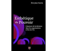 Esthétique du Pouvoir: L’épreuve de la décision dans les organisations à l’ère de l’IA