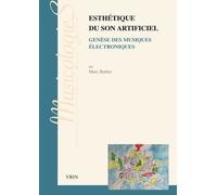 Esthétique du son artificiel: Genèse des musiques électroniques