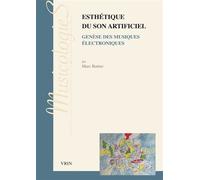 Esthétique du son artificiel: Genèse des musiques électroniques