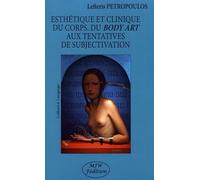 Esthétique Et Clinique Du Corps - Du Body Art Aux Tentatives De Subjectivation